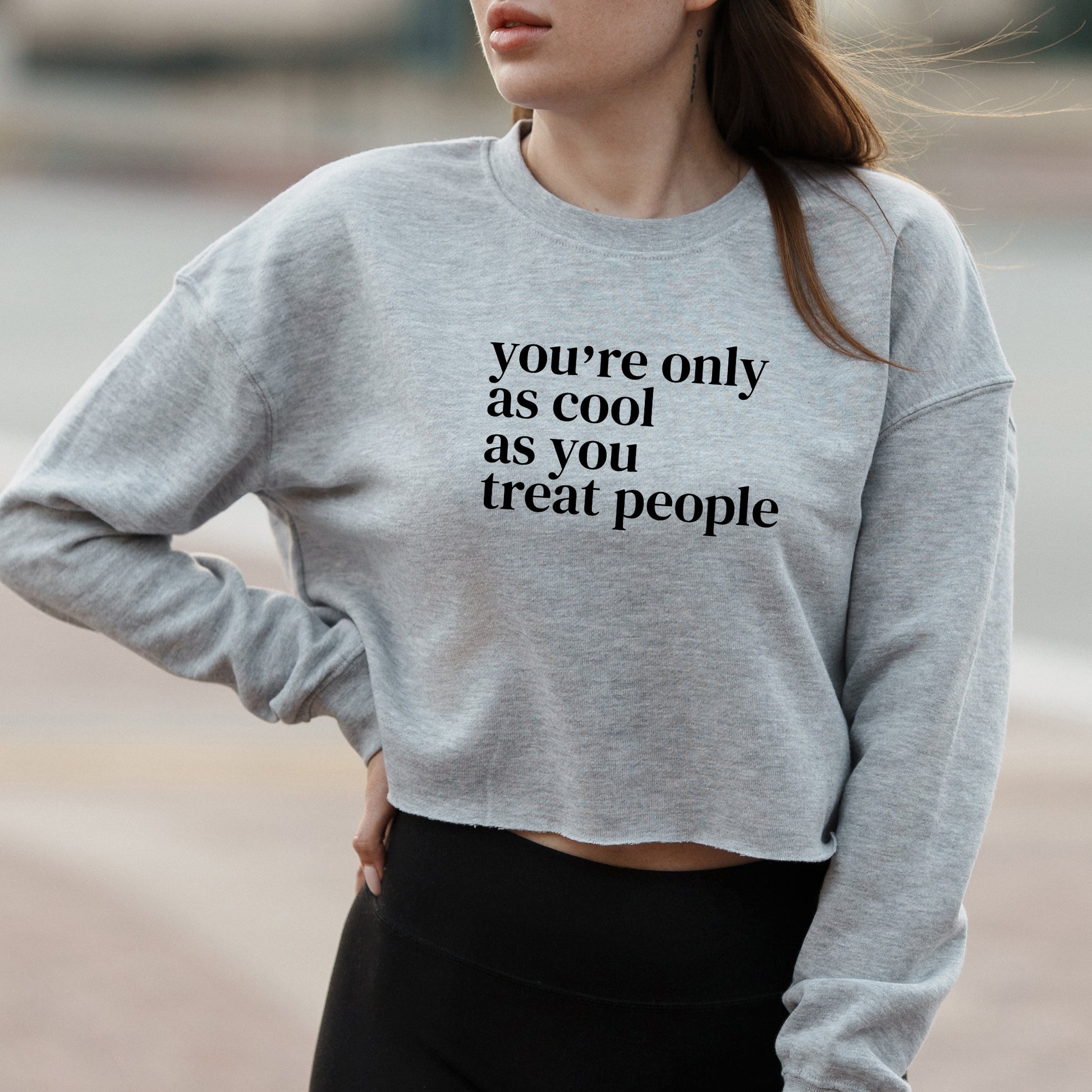 You’re Only As Cool As You Treat People Quote Graphic – Vintage Crop Sweatshirt