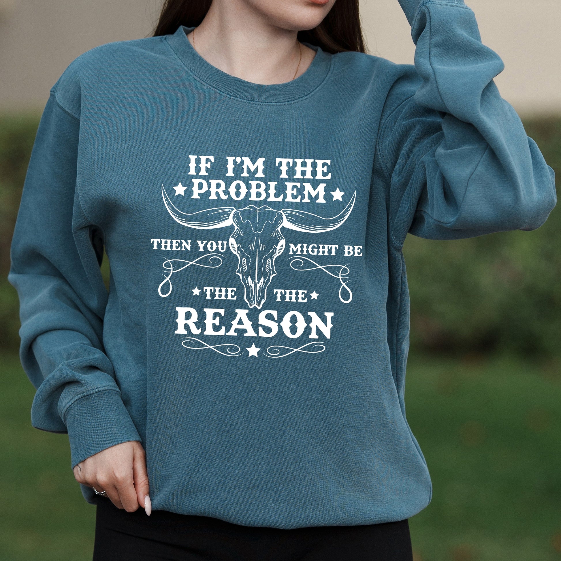 Western Country Graphic with If I'm The Problem Then You Might Be The Reason Text – Pigment Crewneck Sweatshirt
