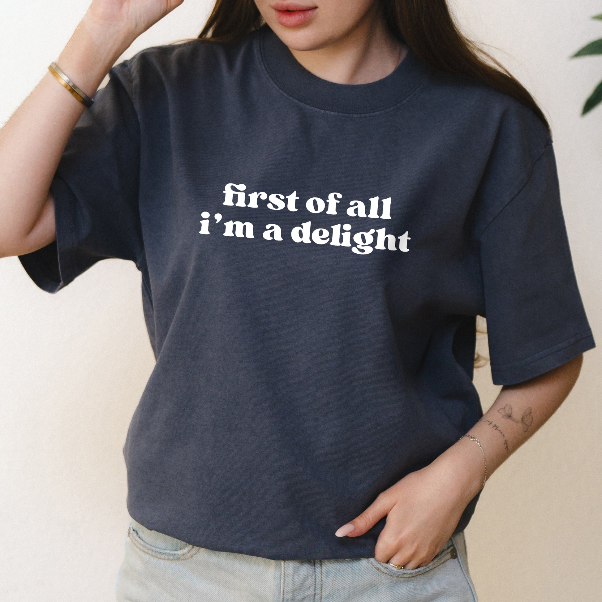 First of All I’m a Delight Text Graphic with Sarcastic Humor – Oversized Vintage Shirt