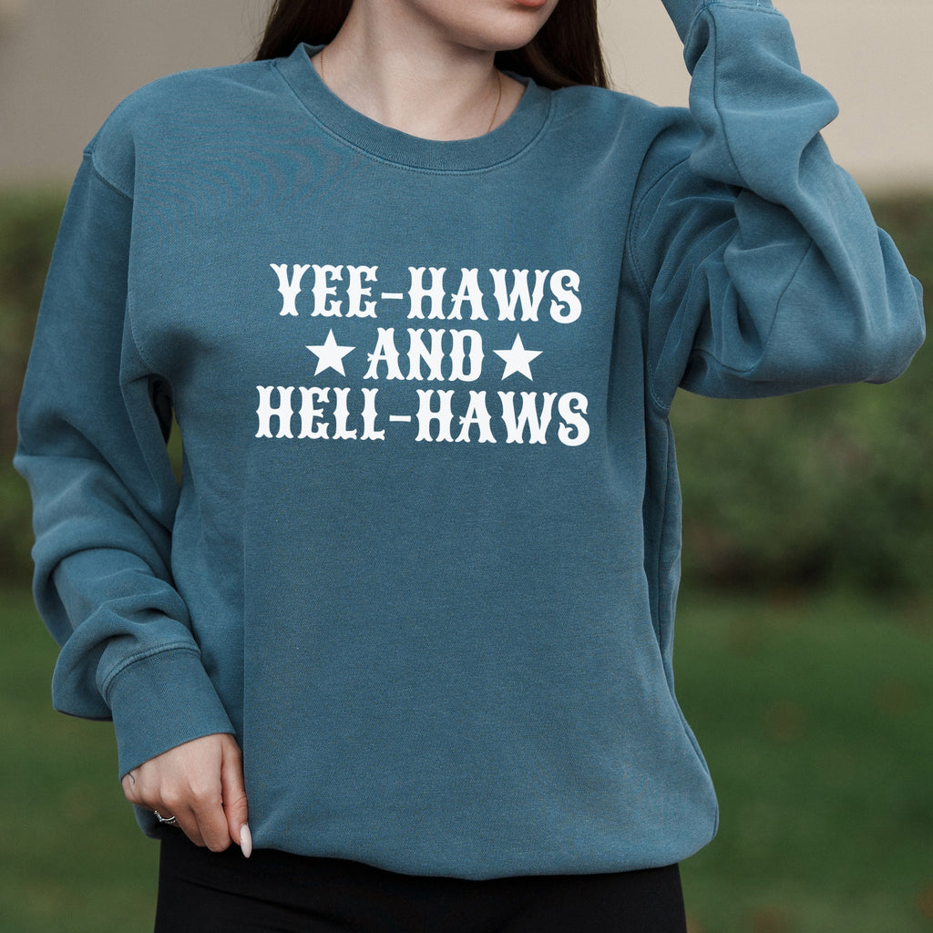Yee-Haws and Hell-Haws Western Text Graphic with Cowgirl Attitude  – Pigment Crewneck Sweatshirt