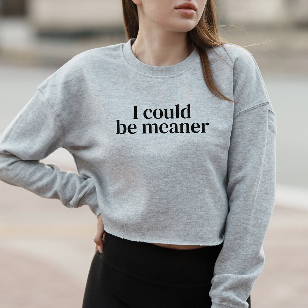 I Could Be Meaner Bold Text Graphic with Sarcastic Humor Message – Vintage Crop Sweatshirt