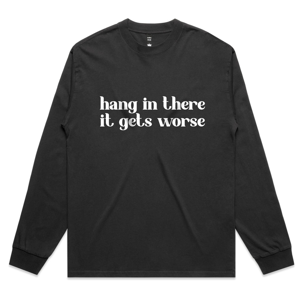 Hang In There It Gets Worse – Sarcastic Graphic Long Sleeve Tee – Faded L/S