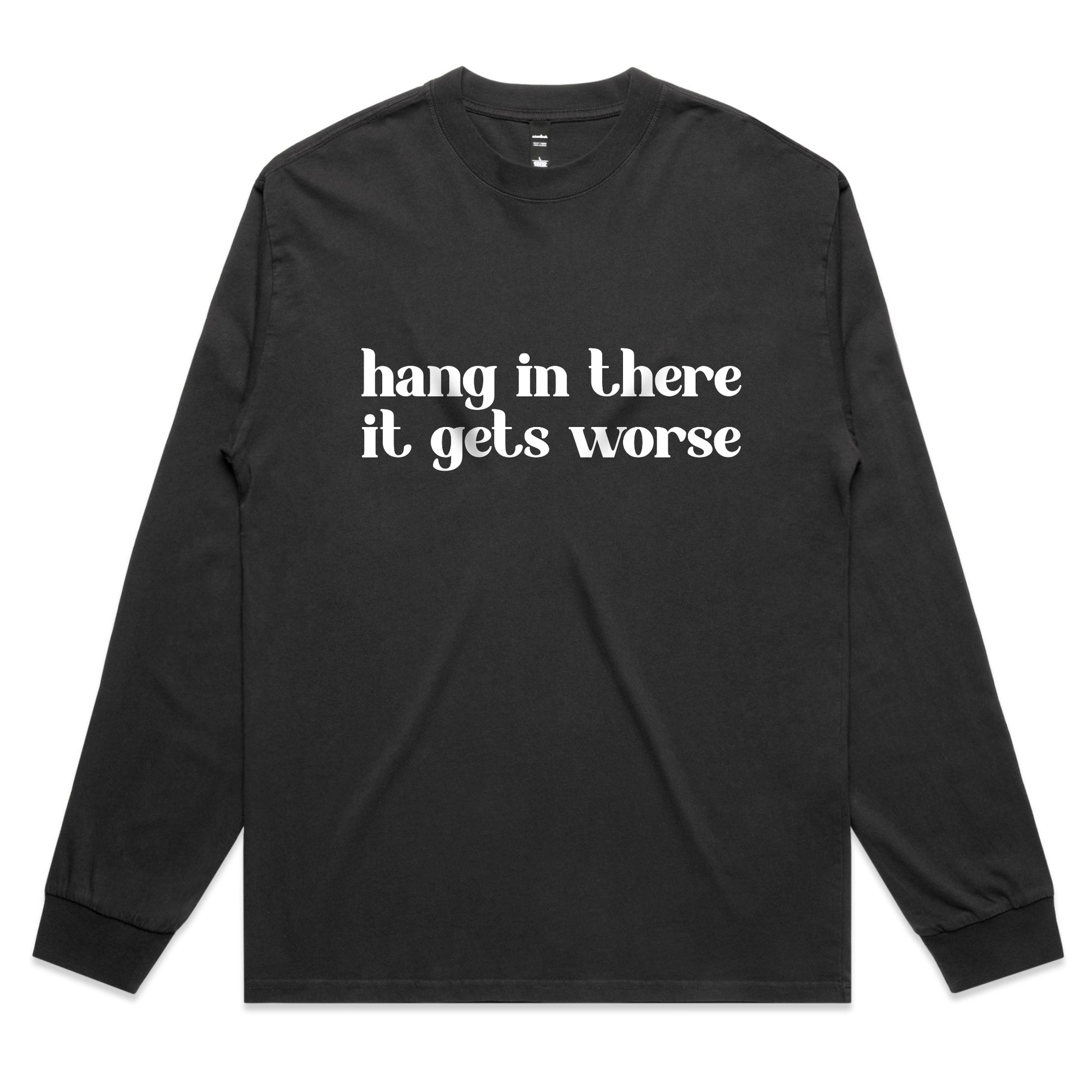 Hang In There It Gets Worse – Sarcastic Graphic Long Sleeve Tee – Faded L/S