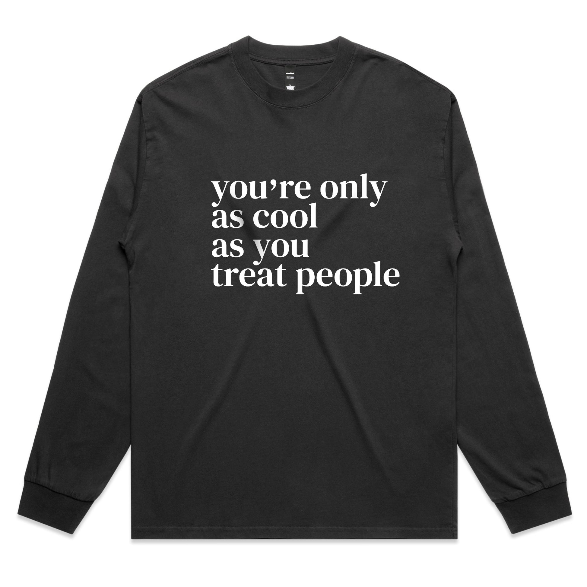 You're Only As Cool As You Treat People – Positive Message Long Sleeve Tee – Faded L/S