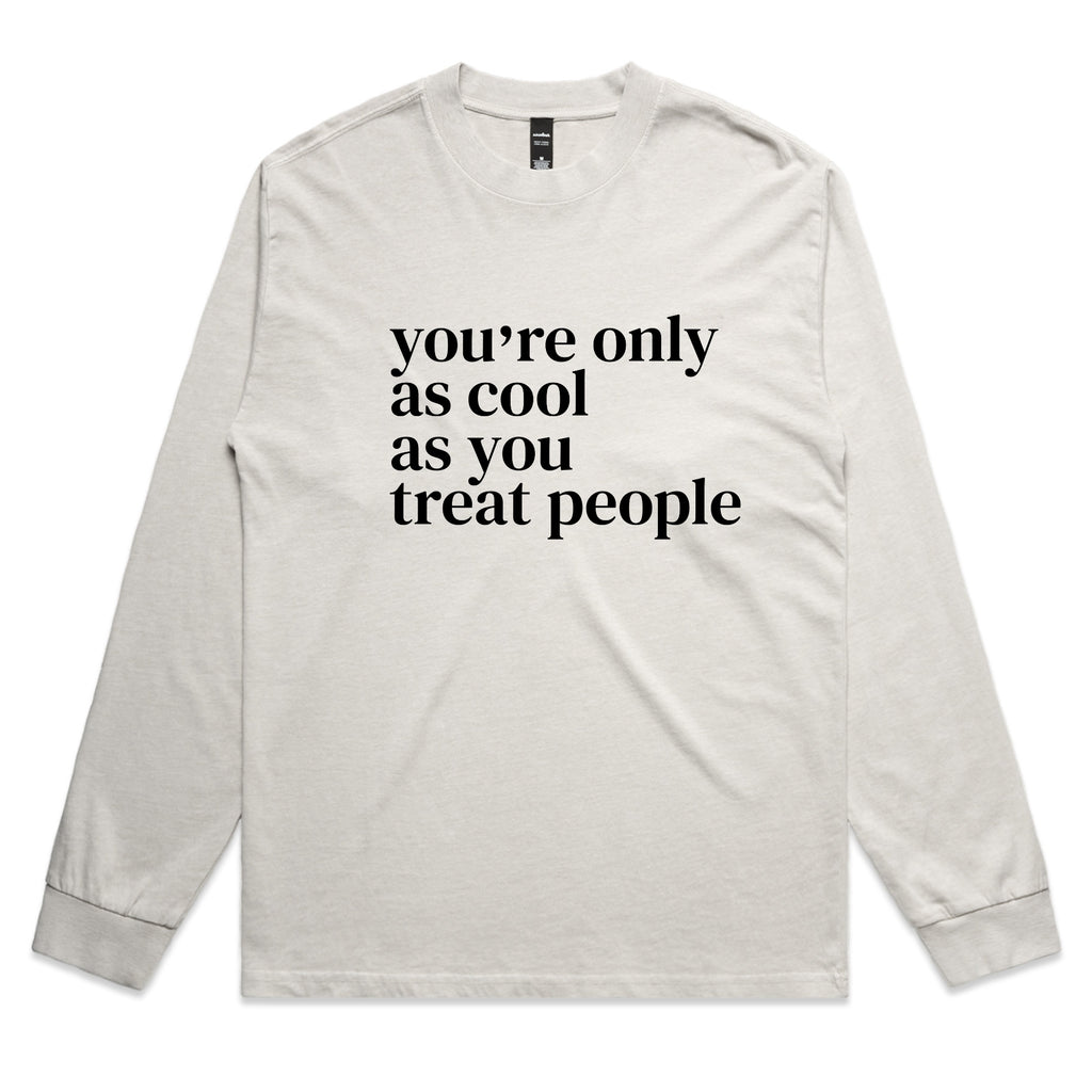 You're Only As Cool As You Treat People – Positive Message Long Sleeve Tee – Faded L/S
