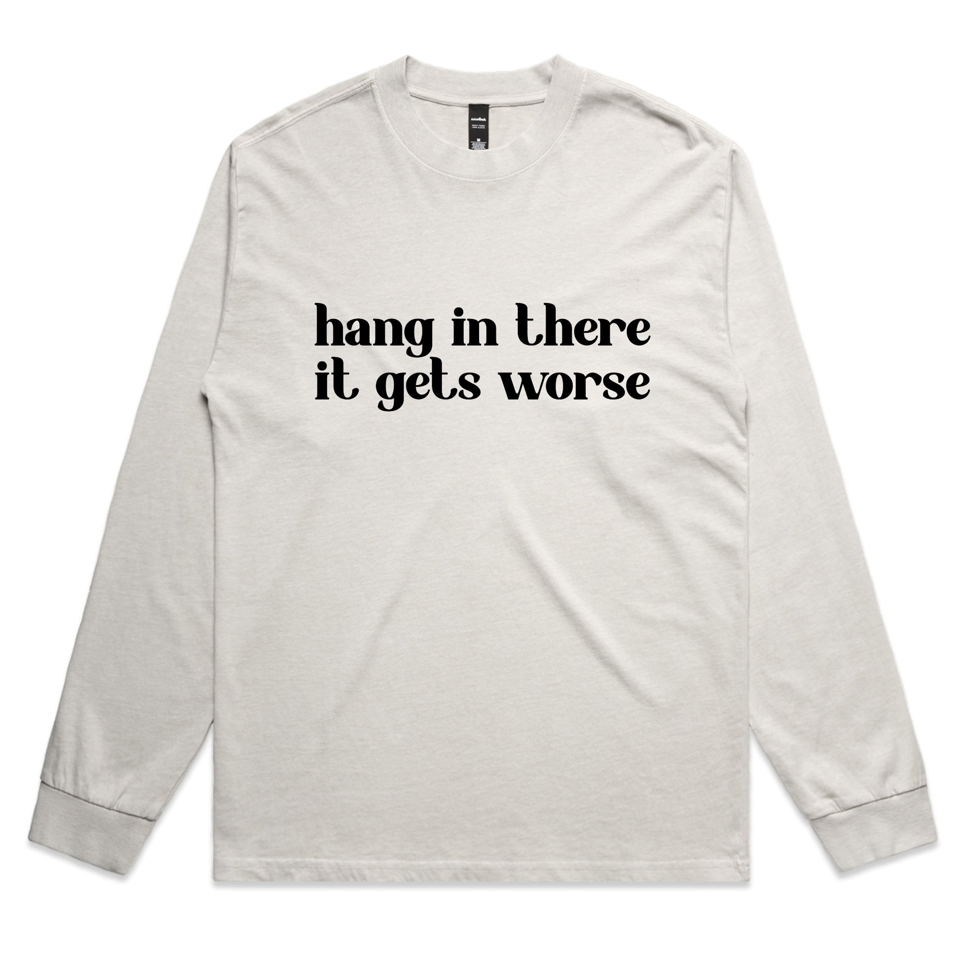 Hang In There It Gets Worse – Sarcastic Graphic Long Sleeve Tee – Faded L/S