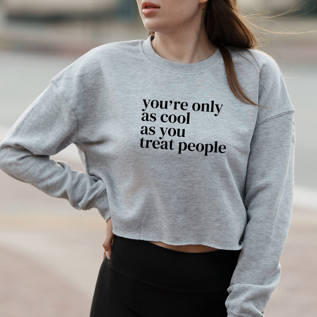 You’re Only As Cool As You Treat People Quote Graphic – Vintage Crop Sweatshirt