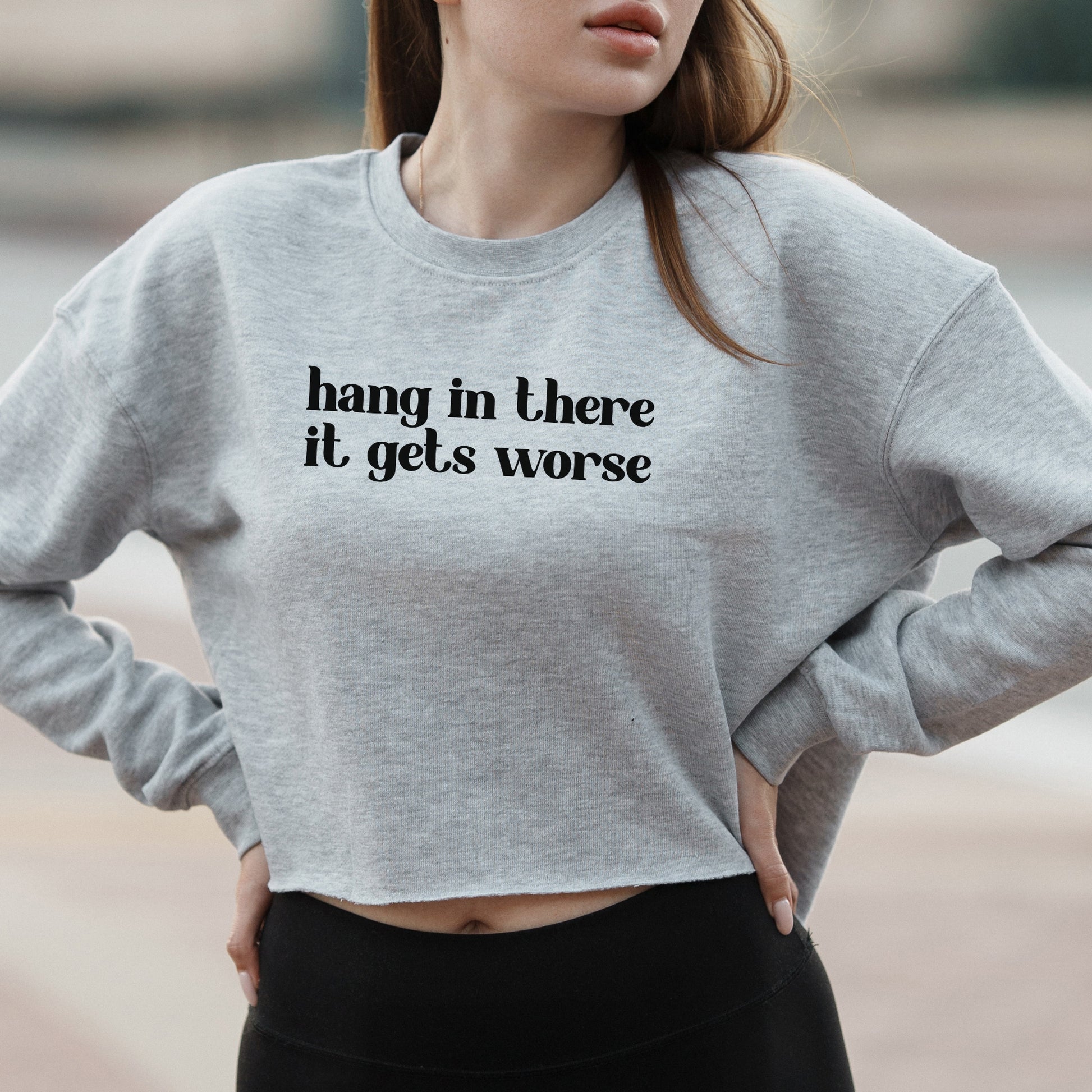 Hang In There It Gets Worse Sarcastic Graphic – Vintage Crop Sweatshirt