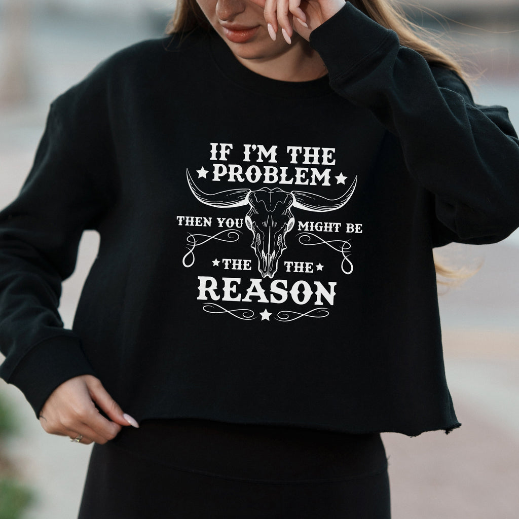 Western Country Graphic with If I'm The Problem Then You Might Be The Reason Text  – Vintage Crop Sweatshirt